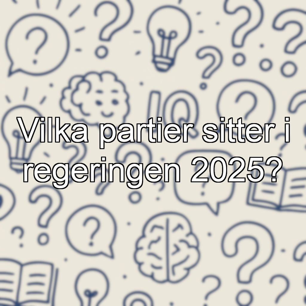 Vilka partier sitter i regeringen 2025?