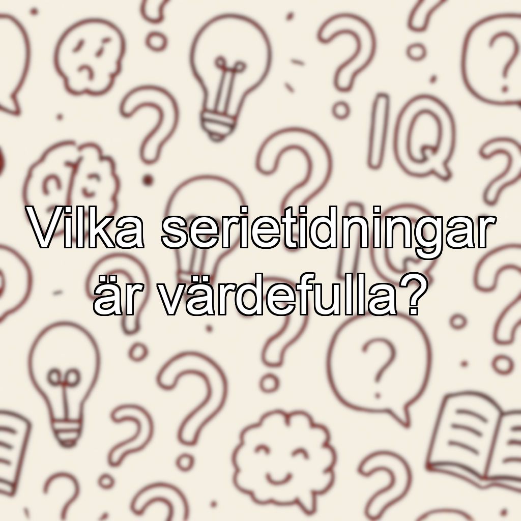 Vilka serietidningar är värdefulla?