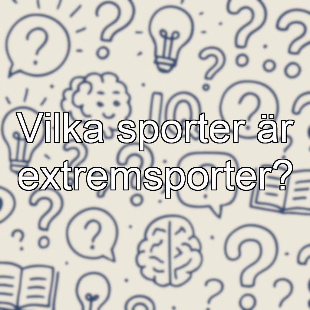 Vilka sporter är extremsporter?