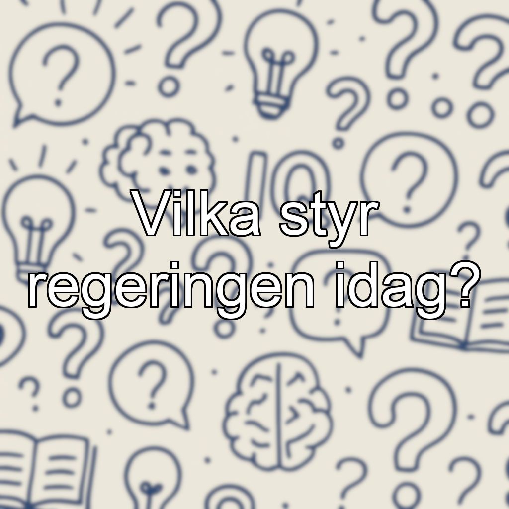 Vilka styr regeringen idag?