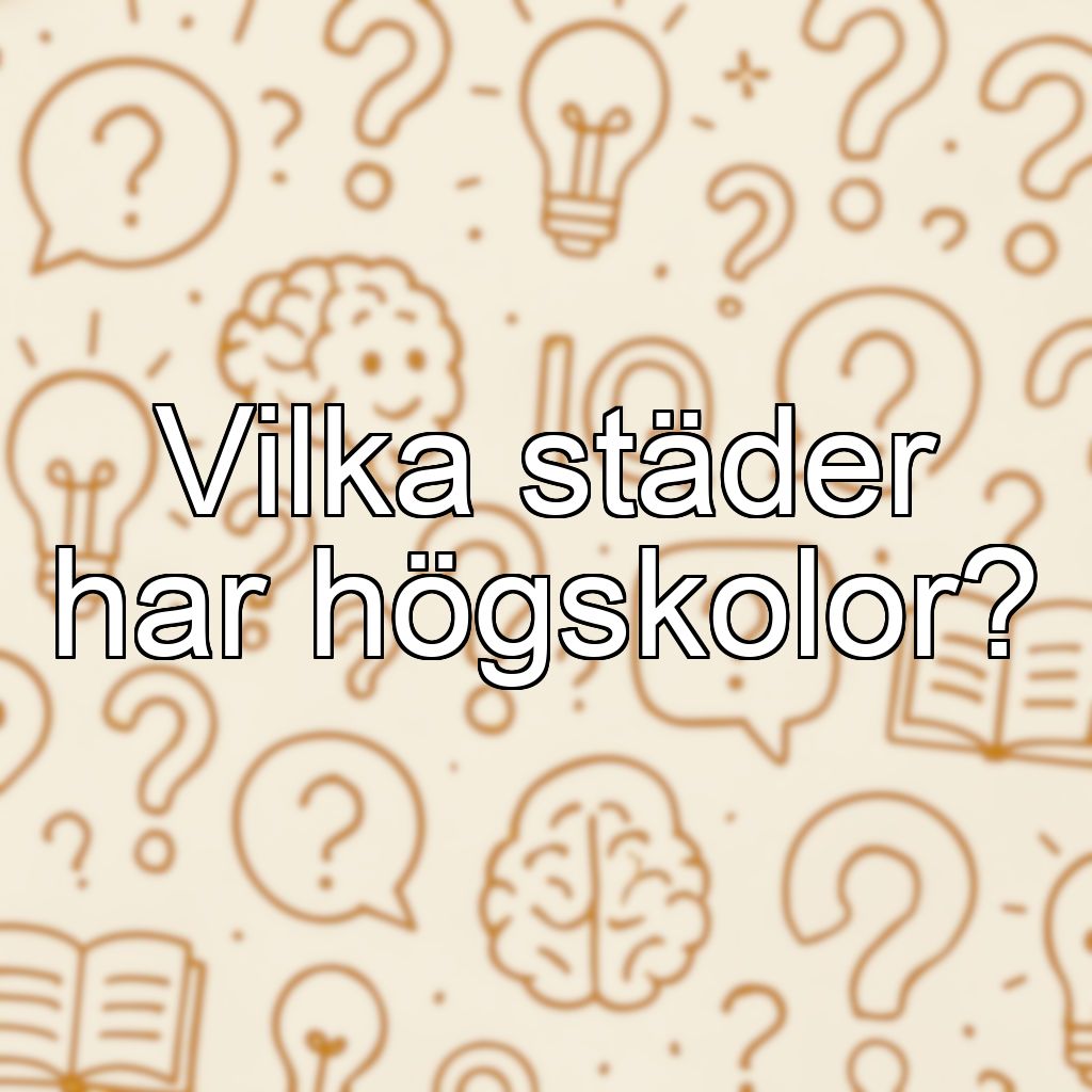 Vilka städer har högskolor?