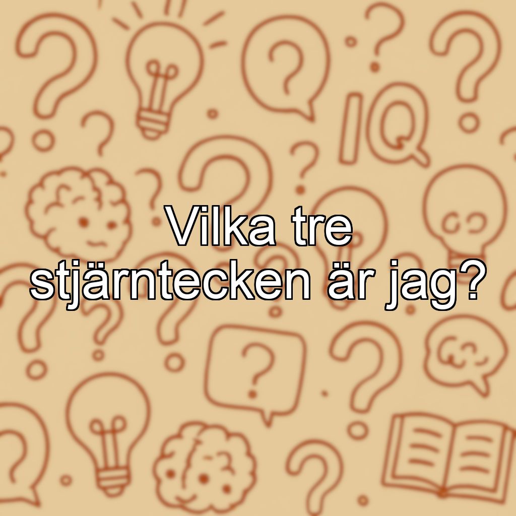 Vilka tre stjärntecken är jag?