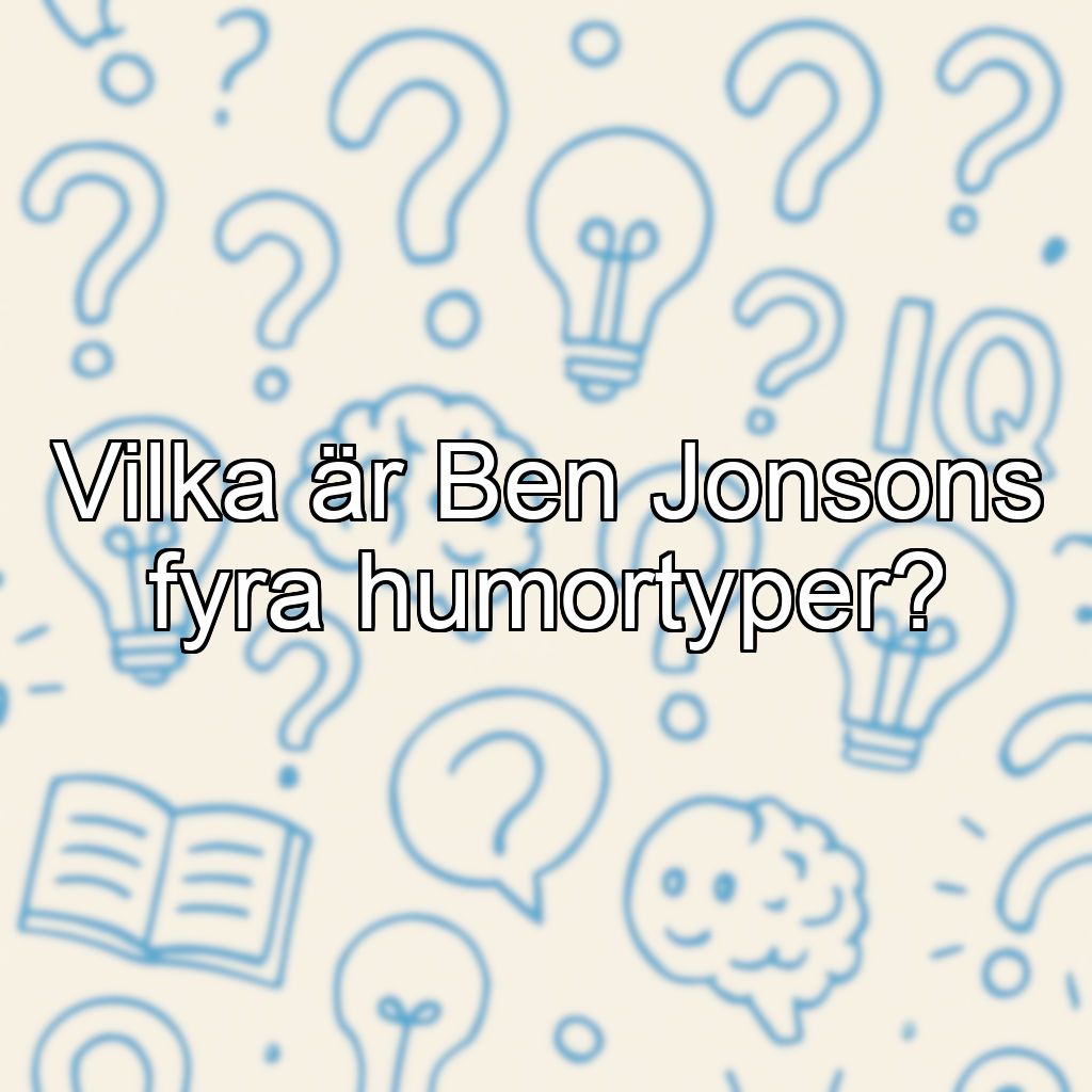Vilka är Ben Jonsons fyra humortyper?