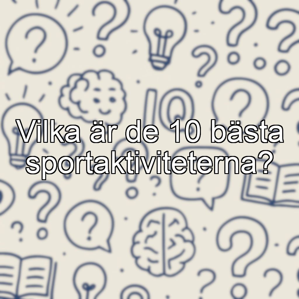 Vilka är de 10 bästa sportaktiviteterna?