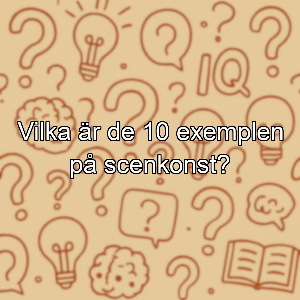 Vilka är de 10 exemplen på scenkonst?