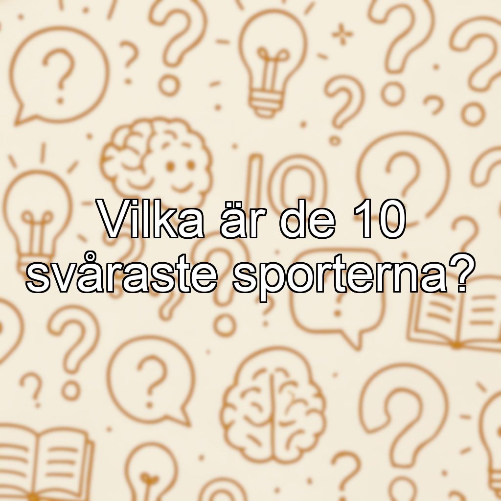 Vilka är de 10 svåraste sporterna?