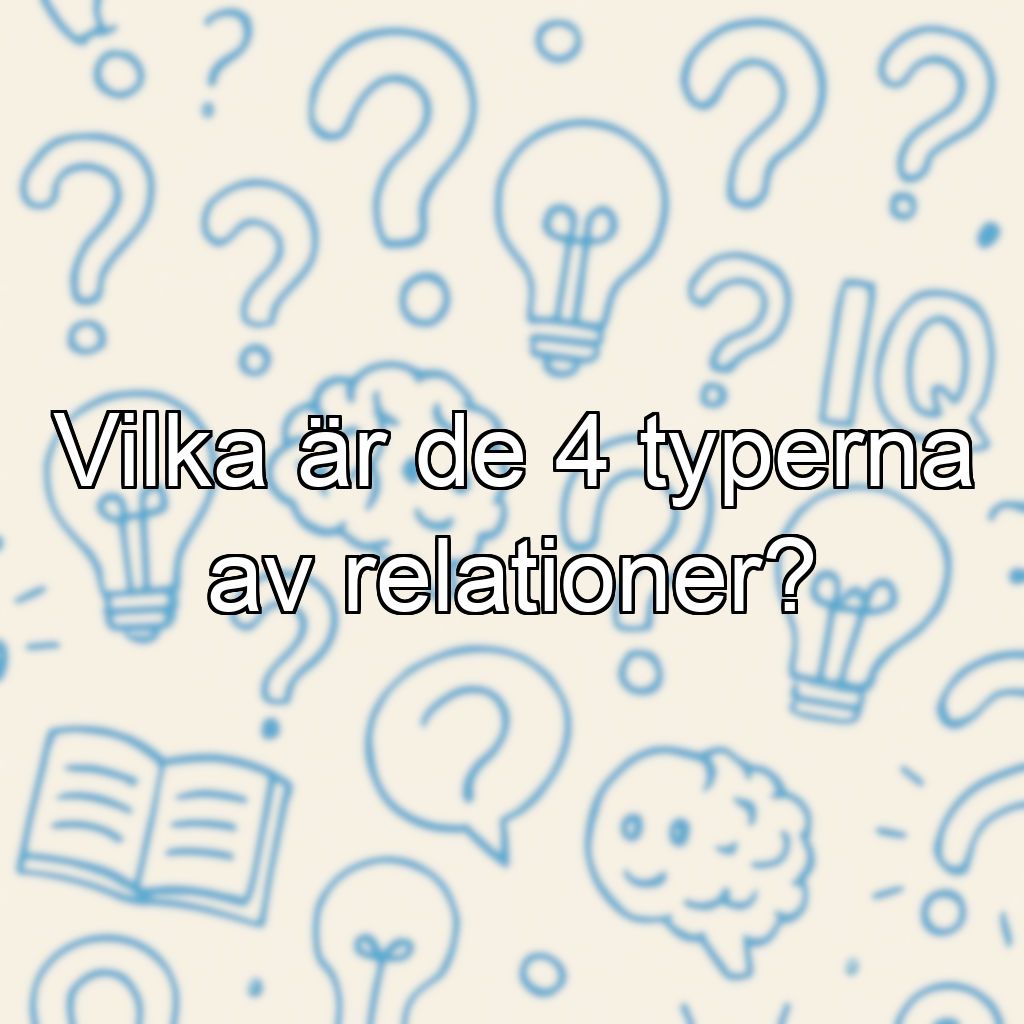 Vilka är de 4 typerna av relationer?
