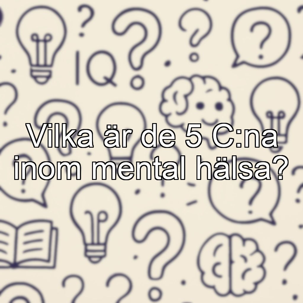 Vilka är de 5 C:na inom mental hälsa?