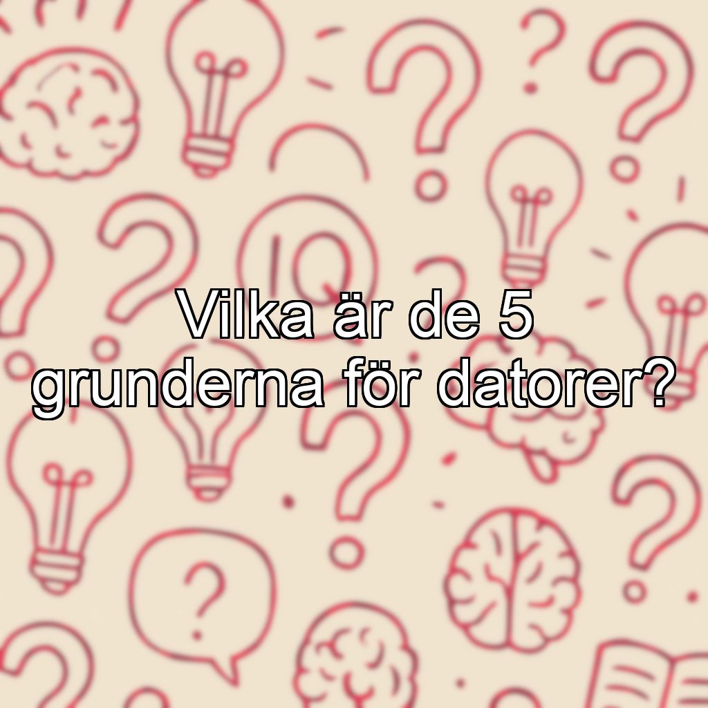 Vilka är de 5 grunderna för datorer?