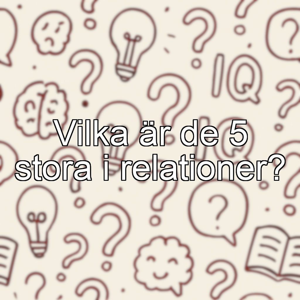Vilka är de 5 stora i relationer?