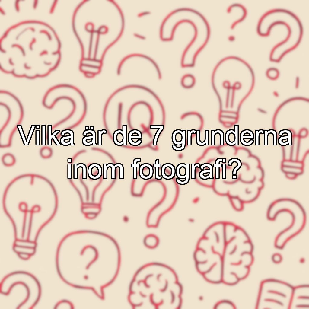 Vilka är de 7 grunderna inom fotografi?
