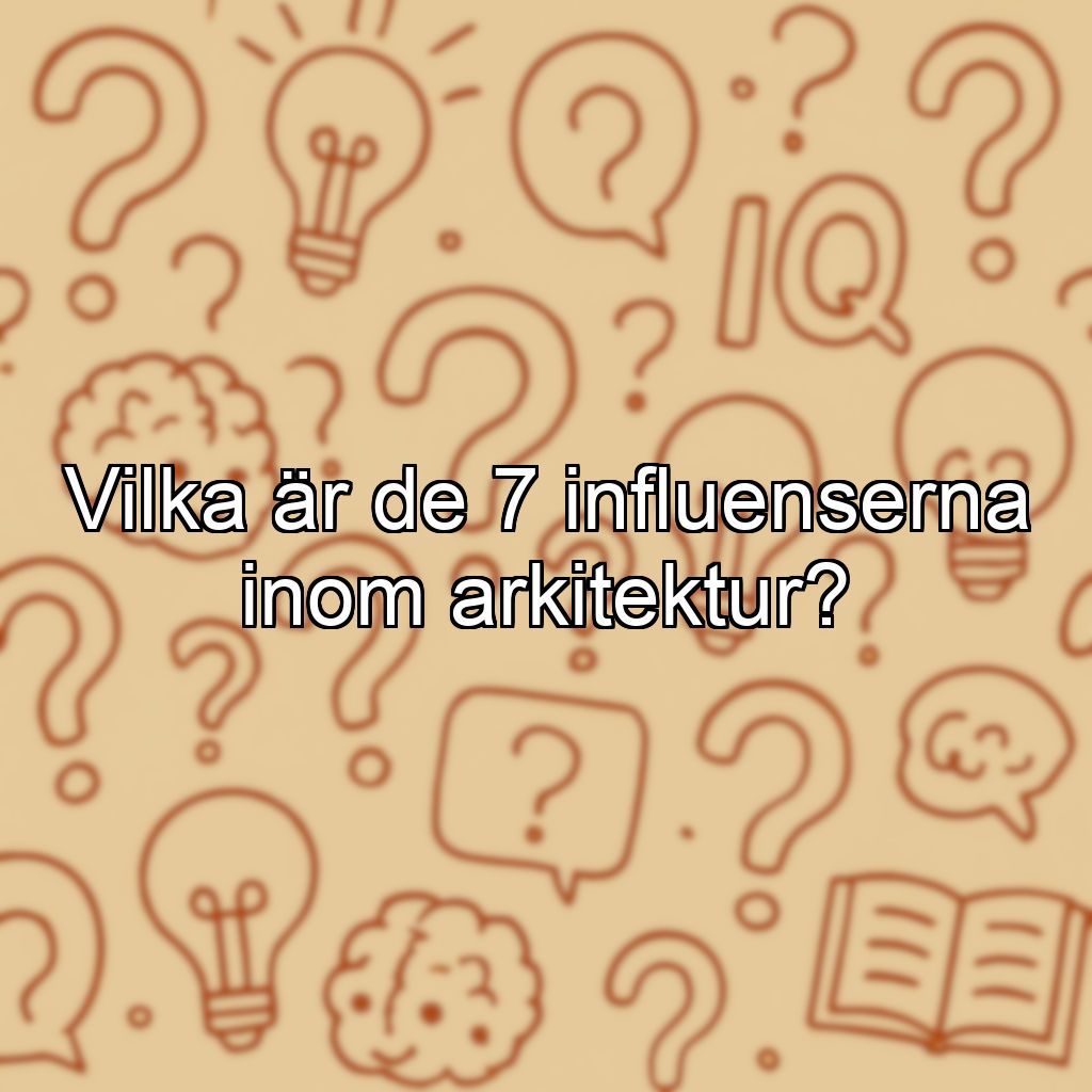 Vilka är de 7 influenserna inom arkitektur?