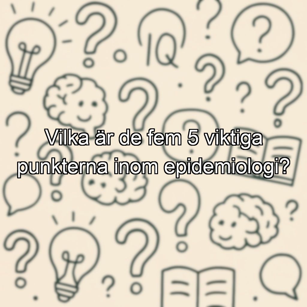 Vilka är de fem 5 viktiga punkterna inom epidemiologi?