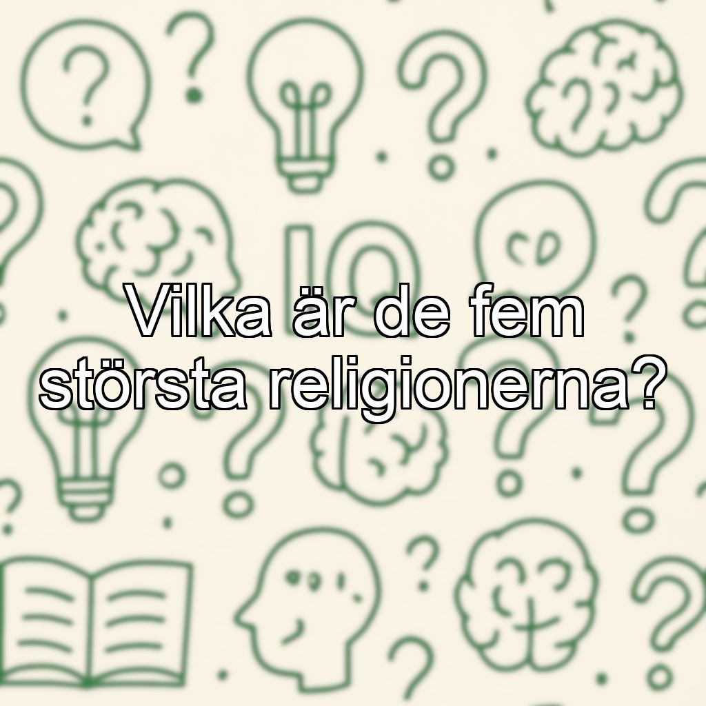 Vilka är de fem största religionerna?