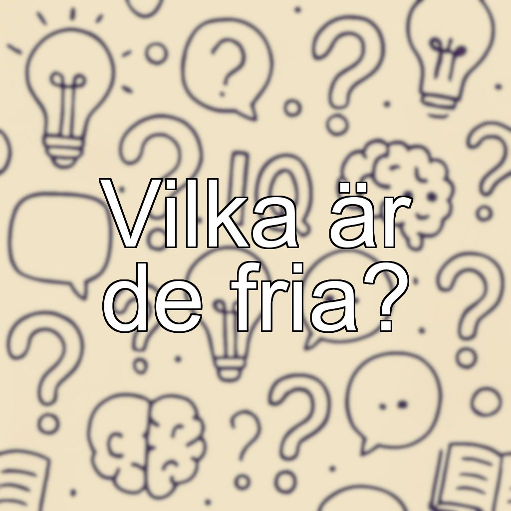 Vilka är de fria?
