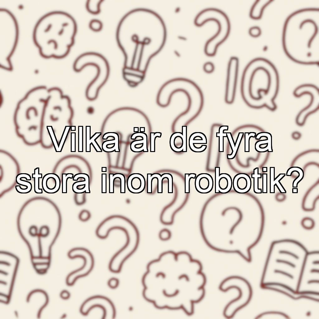 Vilka är de fyra stora inom robotik?