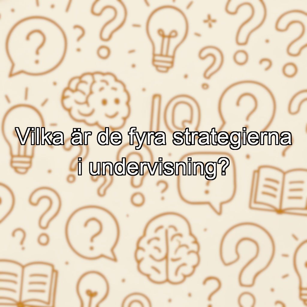 Vilka är de fyra strategierna i undervisning?