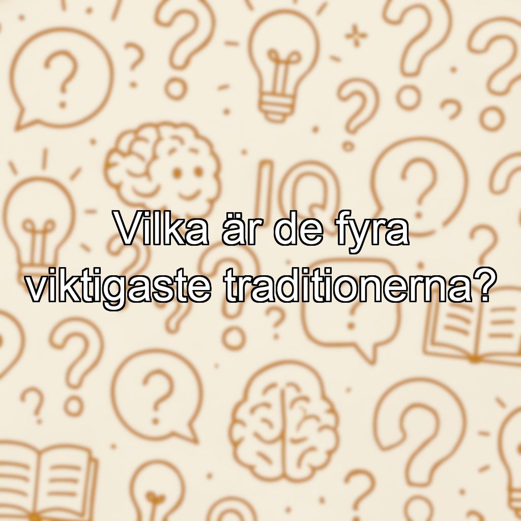 Vilka är de fyra viktigaste traditionerna?