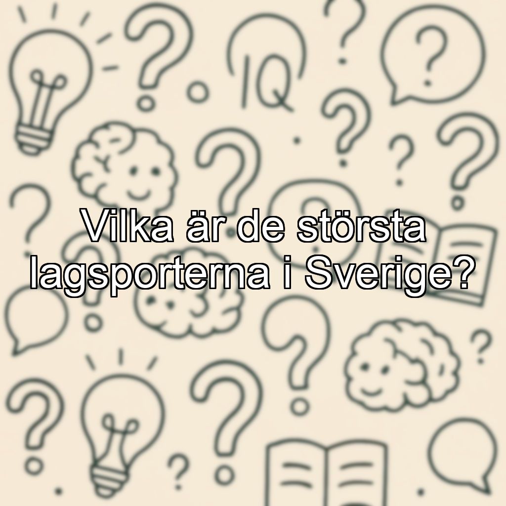 Vilka är de största lagsporterna i Sverige?
