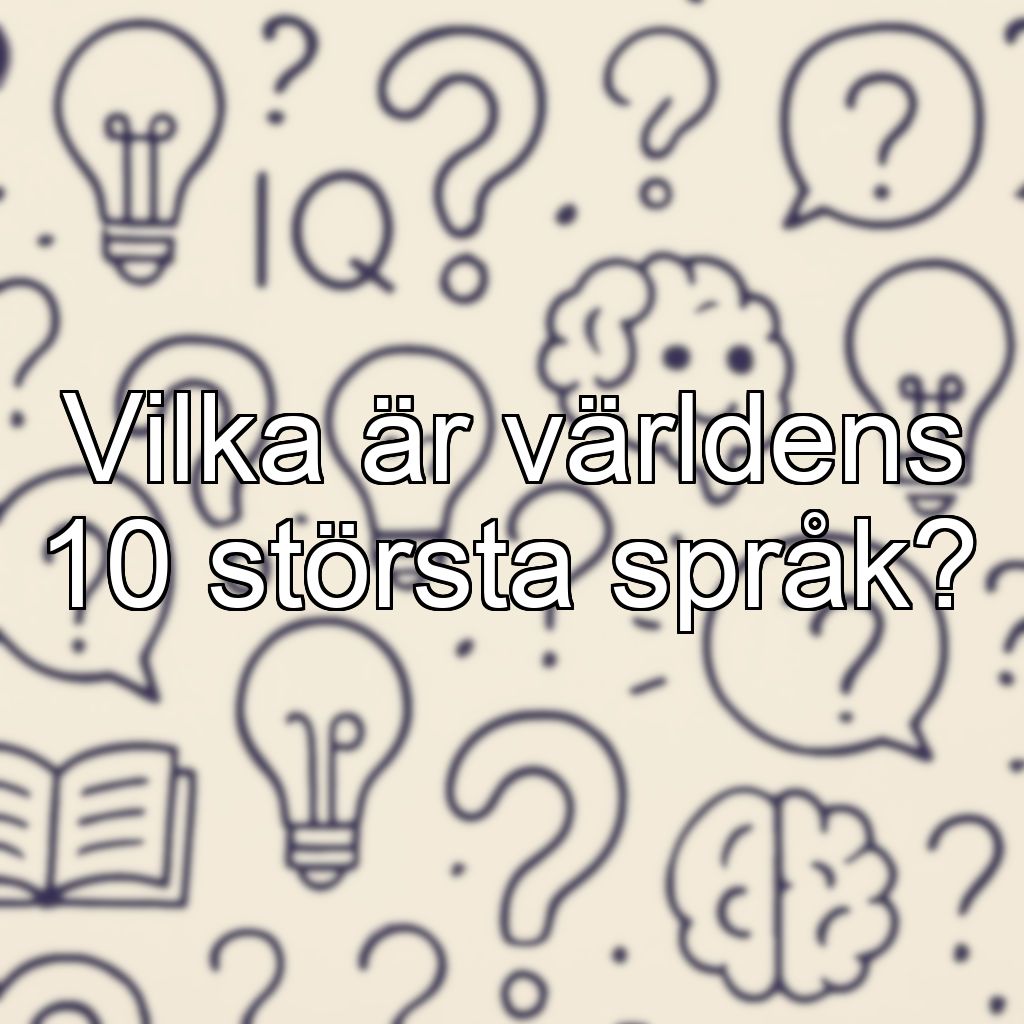 Vilka är världens 10 största språk?
