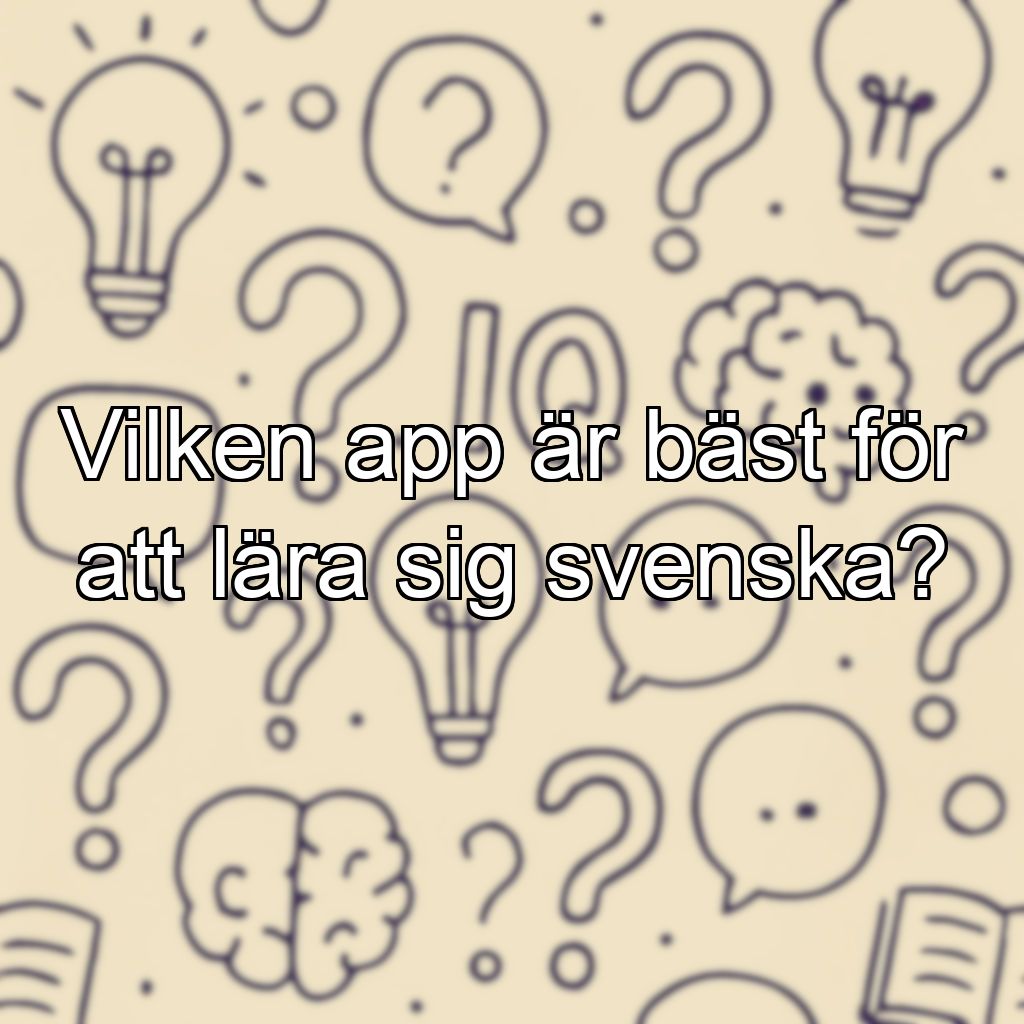 Vilken app är bäst för att lära sig svenska?