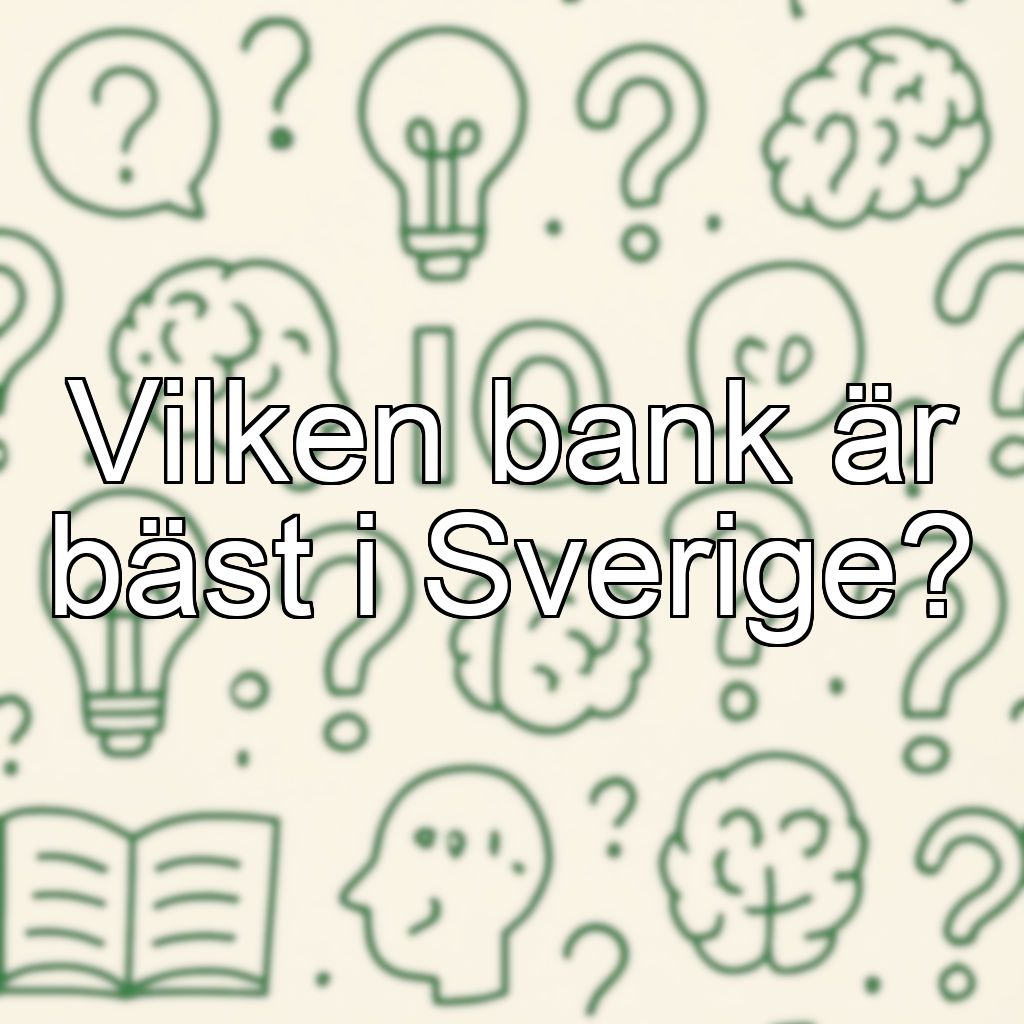 Vilken bank är bäst i Sverige?