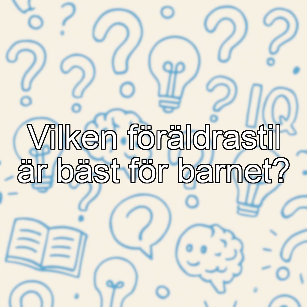 Vilken föräldrastil är bäst för barnet?