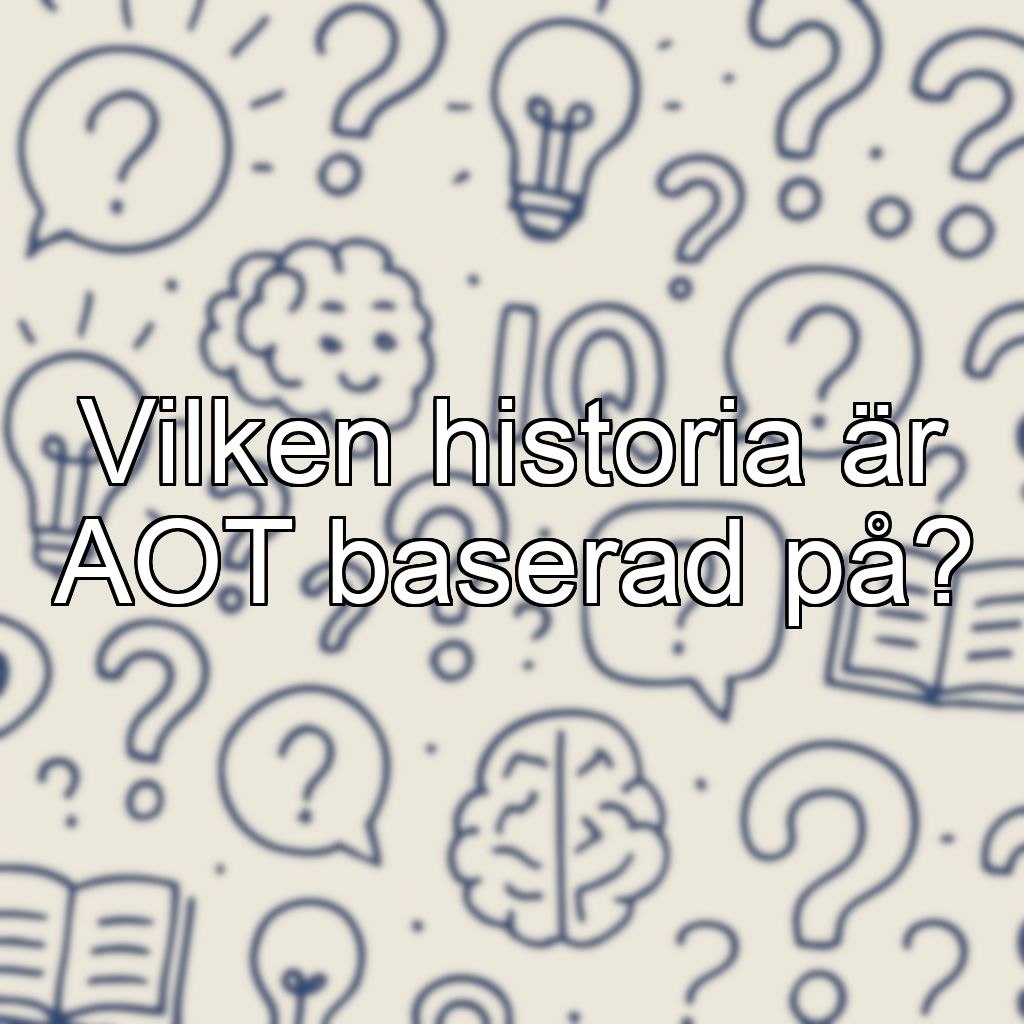 Vilken historia är AOT baserad på?