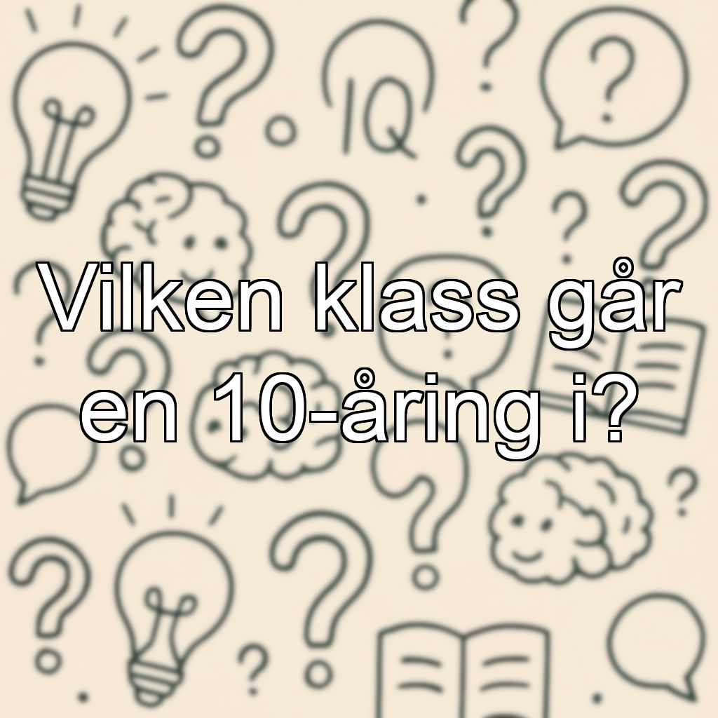 Vilken klass går en 10-åring i?