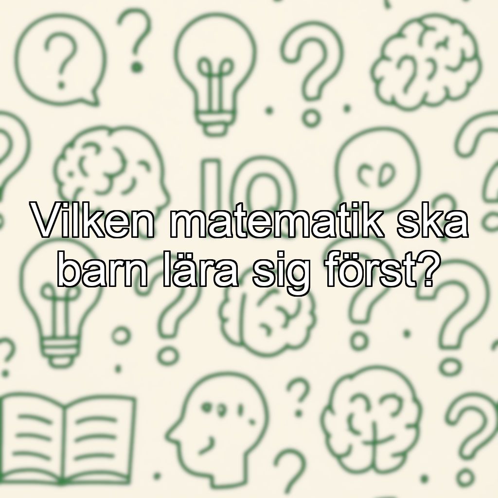 Vilken matematik ska barn lära sig först?
