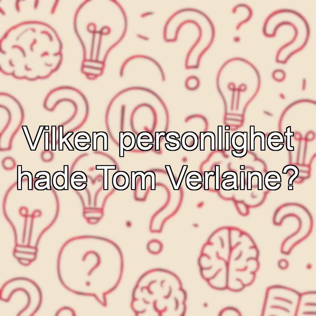 Vilken personlighet hade Tom Verlaine?