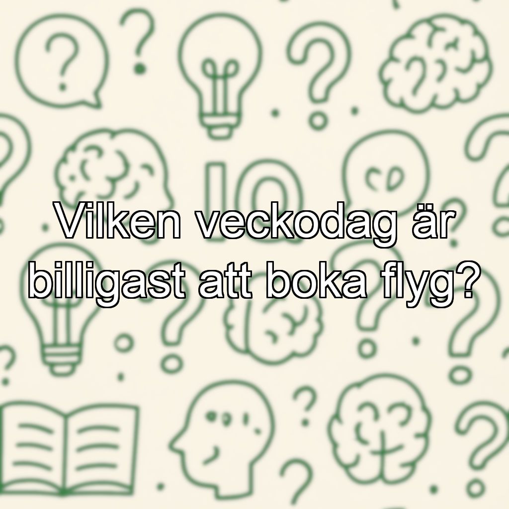 Vilken veckodag är billigast att boka flyg?