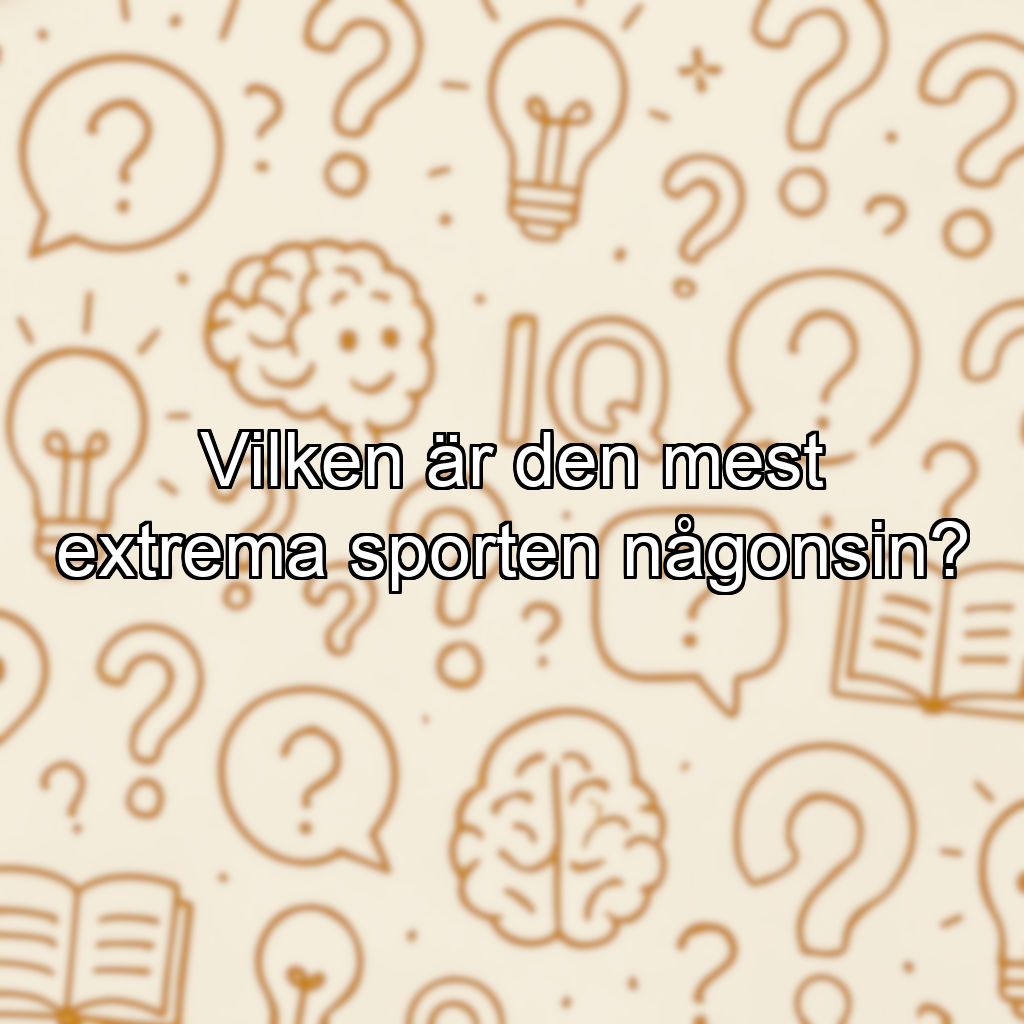 Vilken är den mest extrema sporten någonsin?