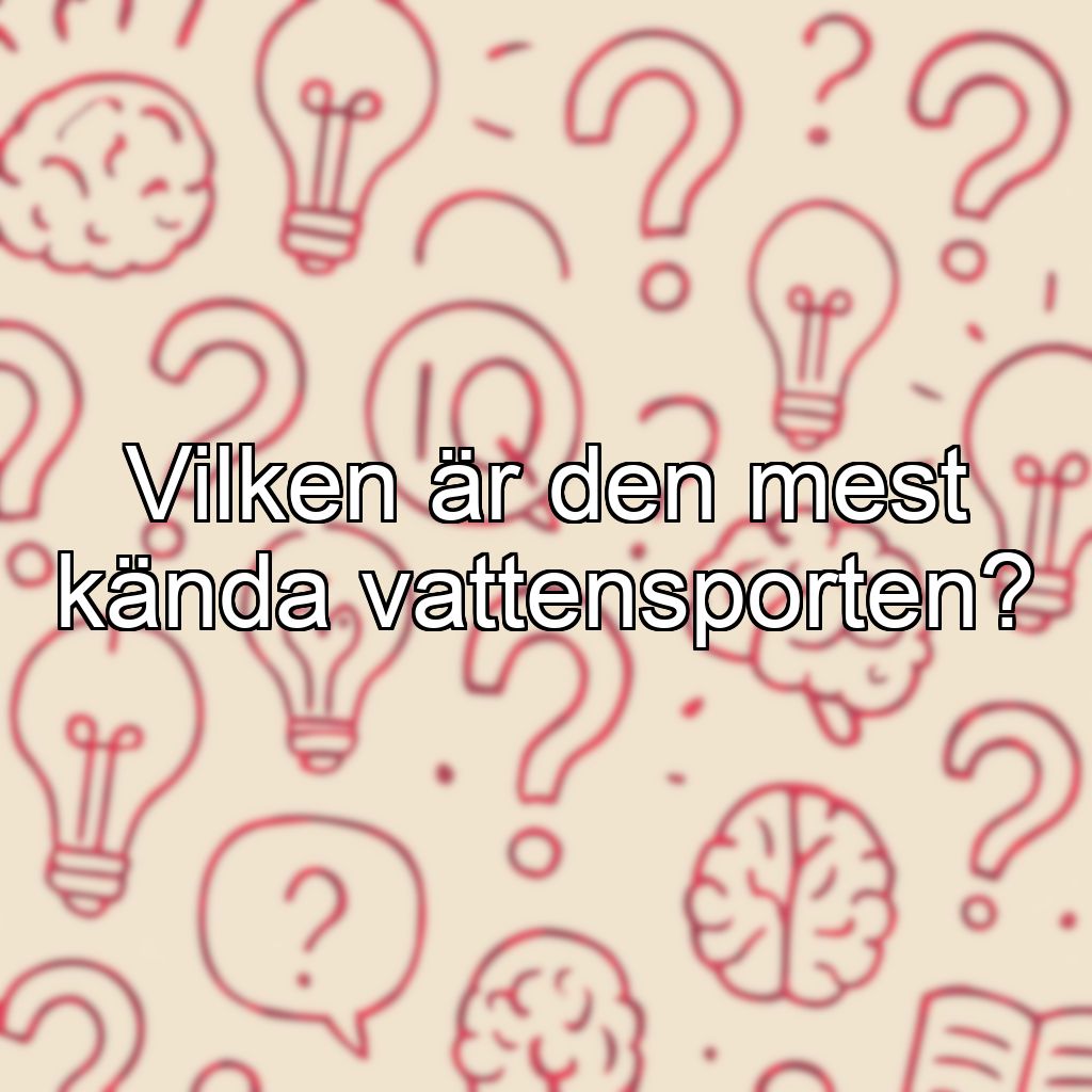 Vilken är den mest kända vattensporten?