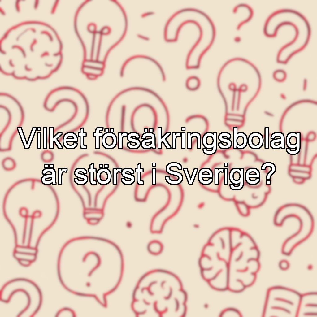 Vilket försäkringsbolag är störst i Sverige?