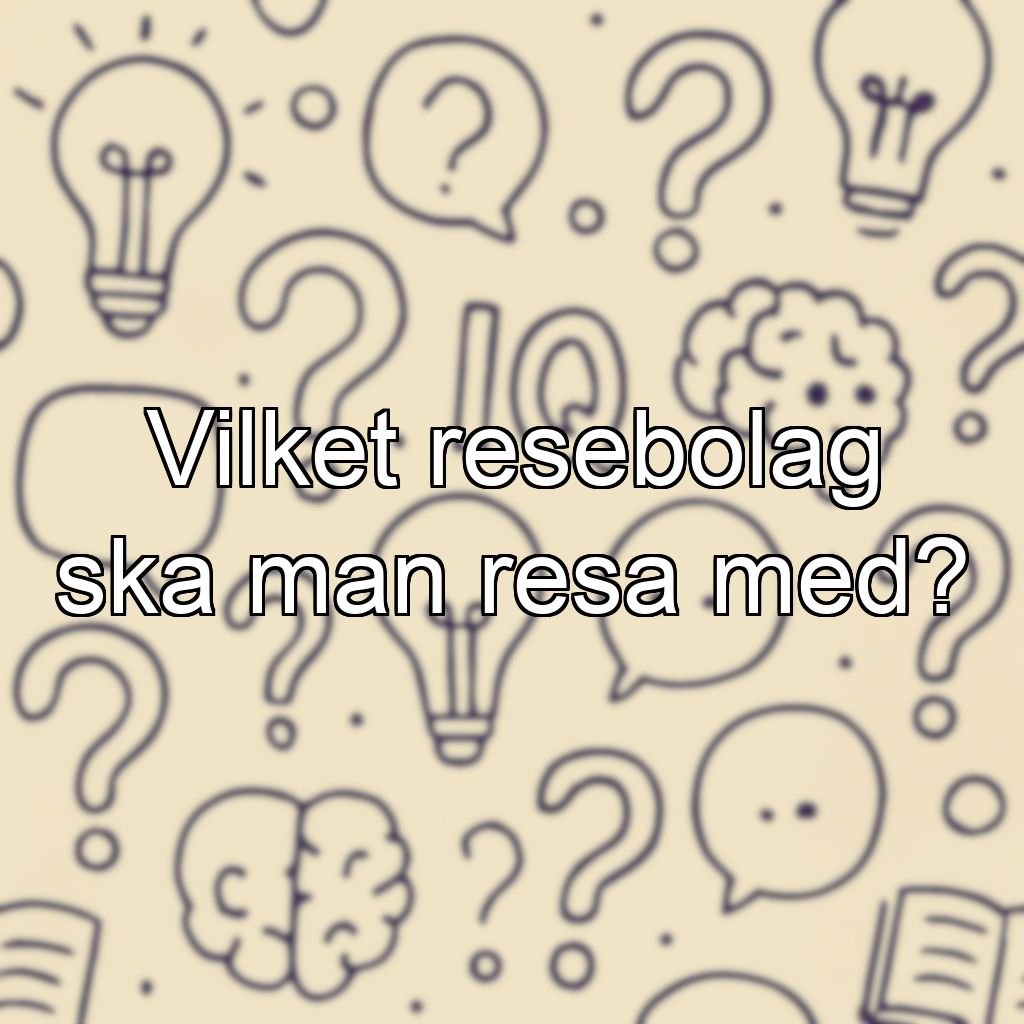 Vilket resebolag ska man resa med?