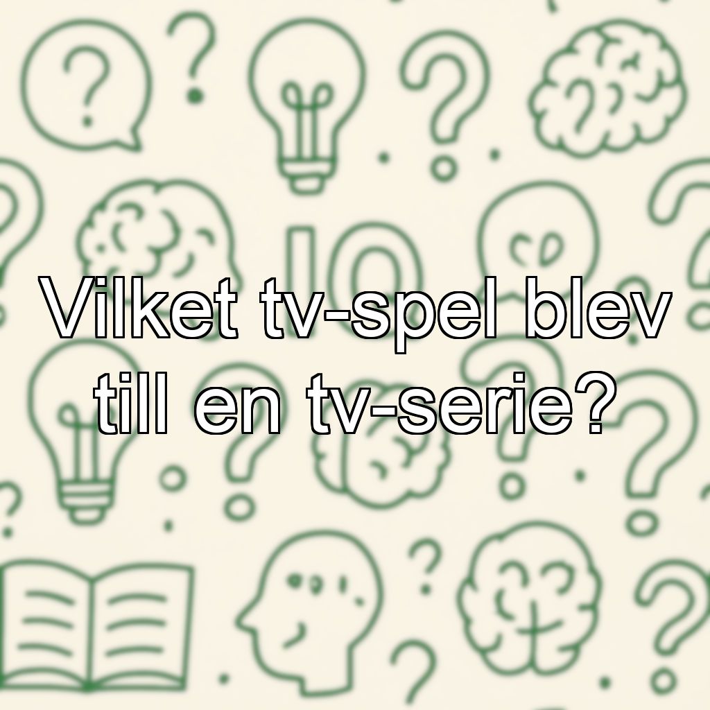 Vilket tv-spel blev till en tv-serie?