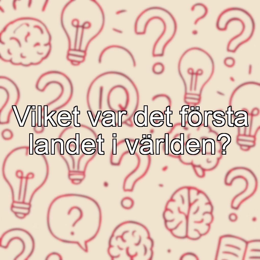 Vilket var det första landet i världen?
