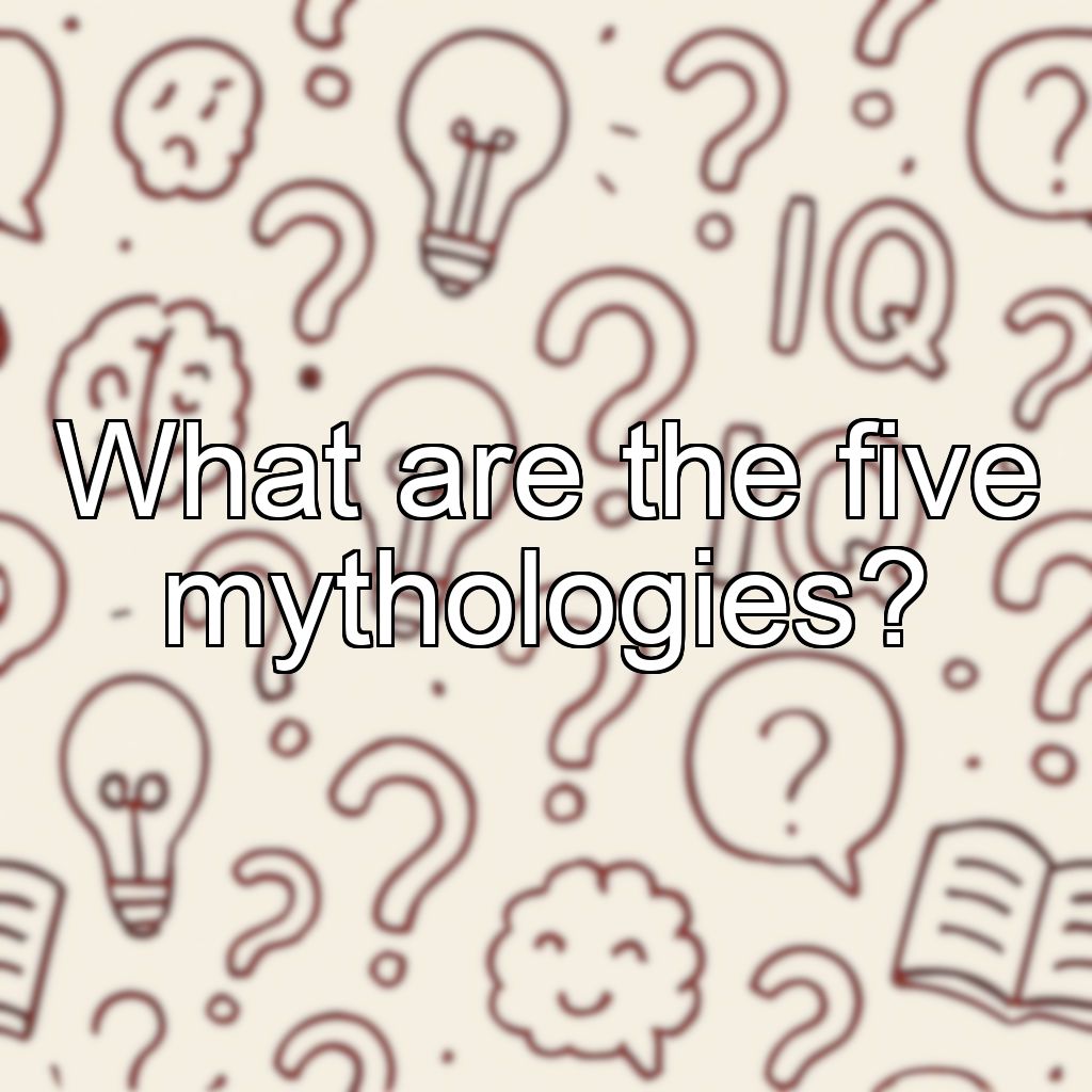 What are the five mythologies?