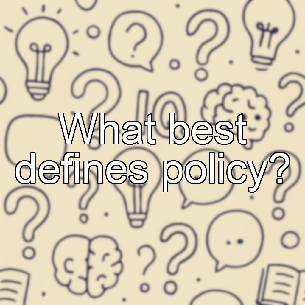 What best defines policy?