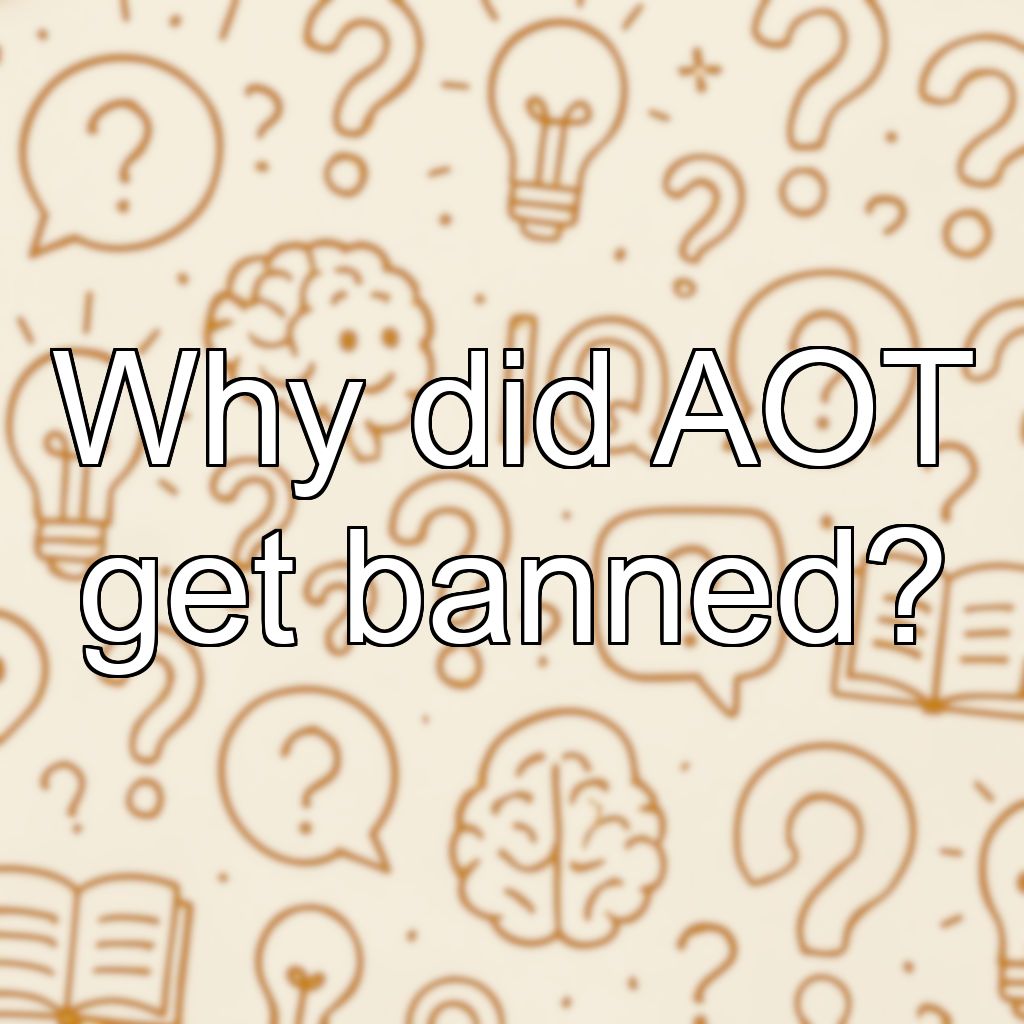 Why did AOT get banned?