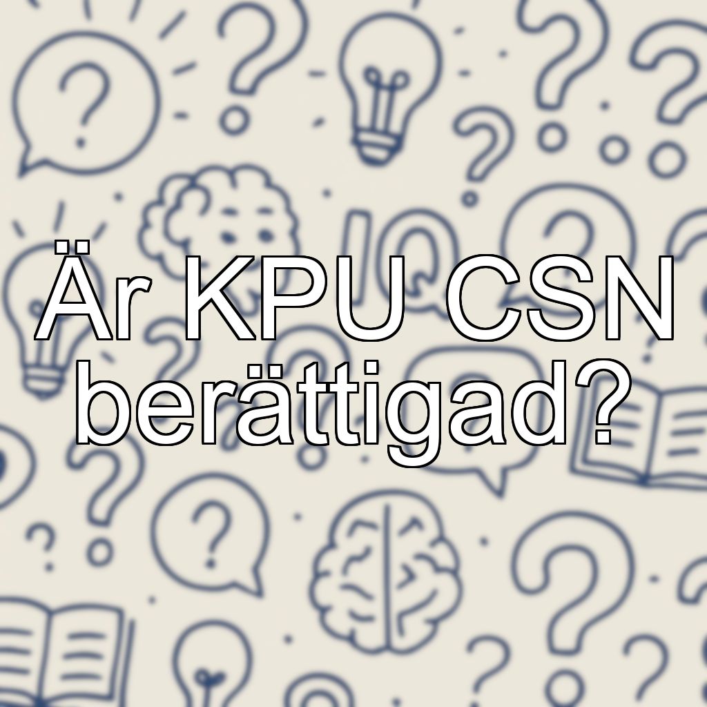 Är KPU CSN berättigad?