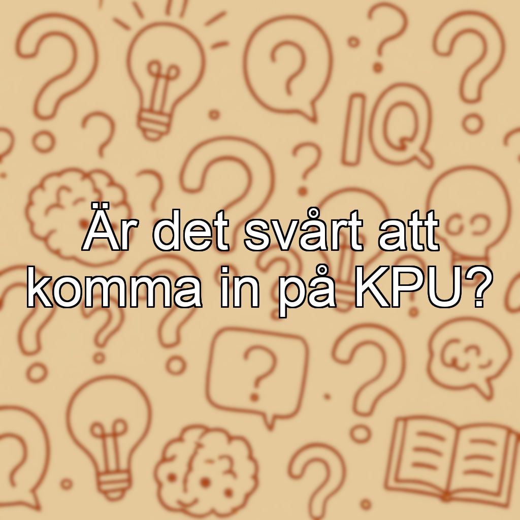 Är det svårt att komma in på KPU?