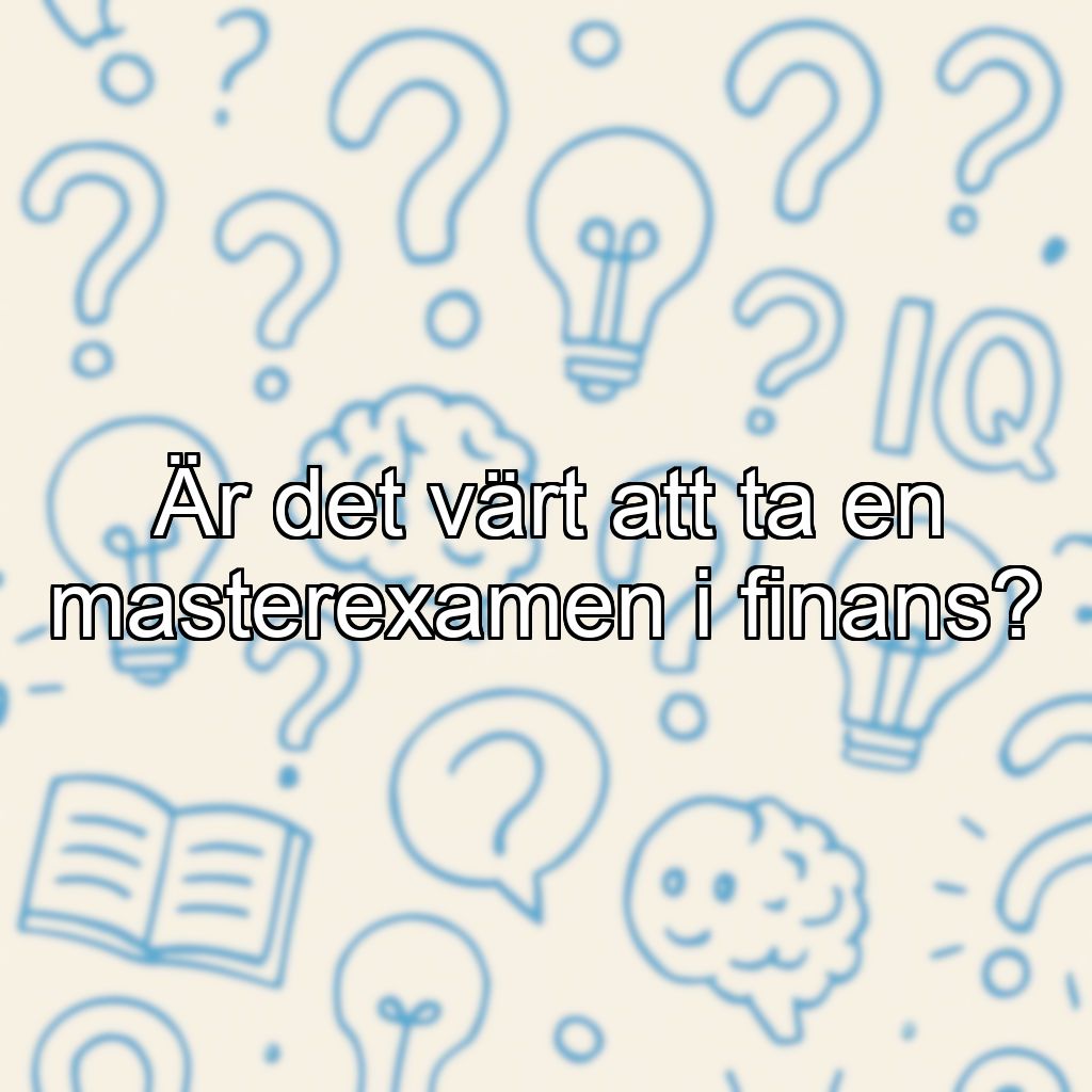Är det värt att ta en masterexamen i finans?