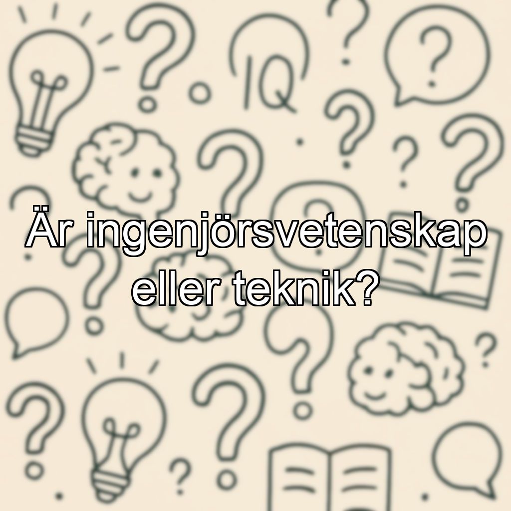 Är ingenjörsvetenskap eller teknik?