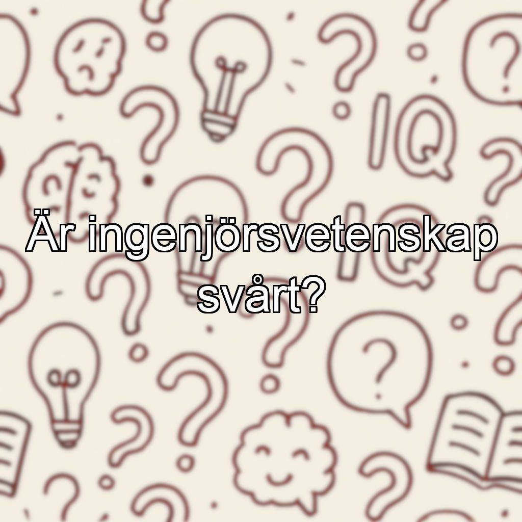 Är ingenjörsvetenskap svårt?