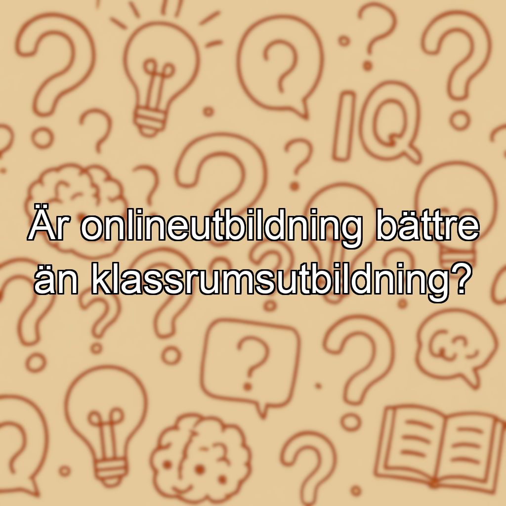 Är onlineutbildning bättre än klassrumsutbildning?