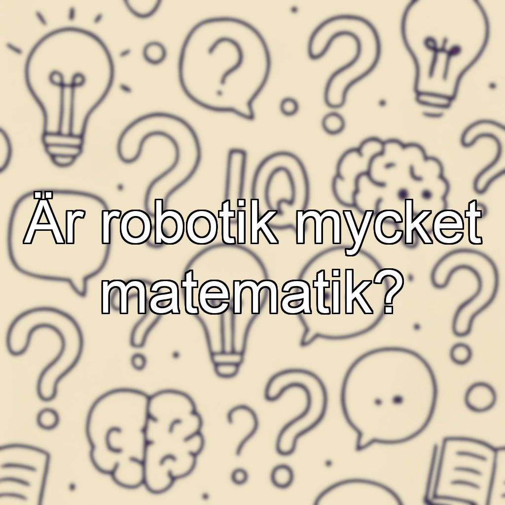 Är robotik mycket matematik?