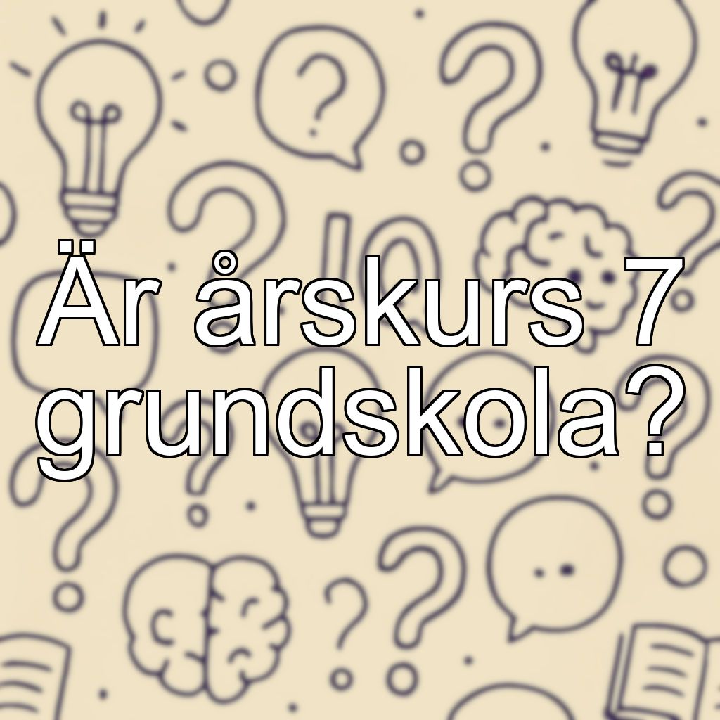 Är årskurs 7 grundskola?